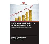 Pratique d'évaluation de la valeur des actions: Méthodologie, méthodes et calculs concrets