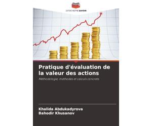 Pratique d'évaluation de la valeur des actions: Méthodologie, méthodes et calculs concrets