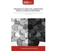 Pratique Et Vécu de l'Adoption Dans La Famille Africaine: Entre construction, déconstruction et reconstruction du lien à Soi et du lien à l'Autre