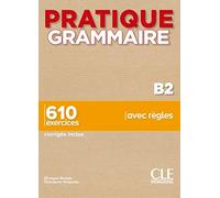 Pratique Grammaire : Livre B2 + corriges