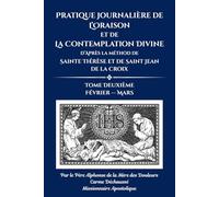 Pratique journalière de l’oraison et de la contemplation divine: d’après la méthod de Sainte Thérèse et de Saint Jean de la Croix: Tome Deuxième Février - Mars