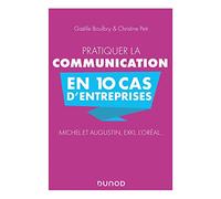 Pratiquer la communication en 10 cas d'entreprises - Michel et Augustin, EXKI, l'Oréal...: Michel et Augustin, EXKI, l'Oréal...