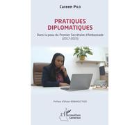 Pratiques diplomatiques: Dans la peau du Premier Secrétaire d’Ambassade (2017-2023) (Harmattan Cameroun)