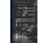 Pratt's Law of Highways: Comprising the Highway Acts, 1835, 1862, 1864, the South Wales Highway Acts, & Other Statutes: Including an Introduction ... Cases and Index: Also the Tramways Act, 1870