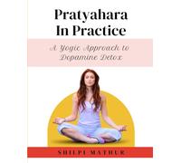 Pratyahara in Practice: A Yogic Approach to Dopamine Detox
