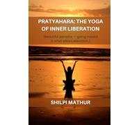 Pratyahara: The Yoga of Inner Liberation