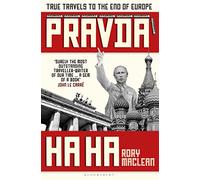 Pravda Ha Ha: True Travels to the End of Europe