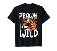 Prawn To Be Wild for a Seafood Lover T-Shirt