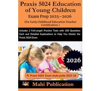 Praxis 5024 Education of Young Children Exam Prep 2025-2026.for Early Childhood Education Teacher Certification: Includes 2 Full-Length Practice Tests ... to Help You Master the Praxis 5024 Exam