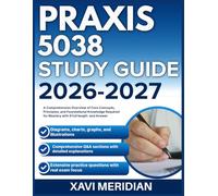 PRAXIS 5038 STUDY GUIDE 2026-2027: A Comprehensive Overview of Core Concepts, Principles, and Foundational Knowledge Required for Mastery with 9 full length Questions and Answer