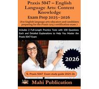 Praxis 5047 - English Language Arts: Content Knowledge Exam Prep 2025-2026. For English language arts educators and candidates preparing the ... and Detailed Explanations to Help exam 5047