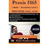 Praxis 5165 ( Math - Secondary Level ) PREP BOOK 2025-2026 .: 2 Full-Length Practice Tests (100 Questions Each) with In-Depth Explanations "Master ... - Everything You Need in One Powerful Guide!"