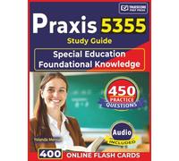 Praxis 5355 Study Guide: 450 Practice Questions with Detailed Explanations for Special Education Foundational Knowledge Exam