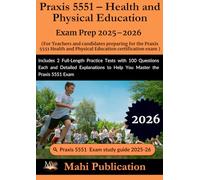 Praxis 5551 - Health and Physical Education Exam Prep 2025-2026. For Teachers and candidates preparing for the certification: Includes 2 Full-Length ... to Help You Master the Praxis 5551