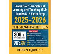 Praxis 5622 Principles of Learning and Teaching (PLT) Grades K-6 Exam Prep 2025-2026: Study Guide with Proven Strategies Full-Length Practice Tests and Detailed Answer Explanations