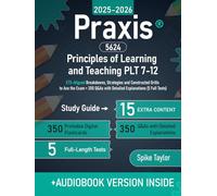 Praxis 5624 Principles of Learning and Teaching PLT 7-12 Study Guide: ETS-Aligned Breakdowns, Strategies and Constructed Drills to Ace the Exam + 350 Q&As with Detailed Explanations (5 Full Tests)
