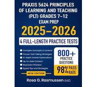 Praxis 5624 Principles of Learning and Teaching (PLT) Grades 7-12 Exam Prep 2025-2026: Study Guide with Proven Strategies Full-Length Practice Tests and Detailed Answer Explanations