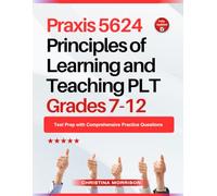 Praxis 5624 Principles of Learning and Teaching PLT Grades 7-12: Test Prep with Comprehensive Practice Questions