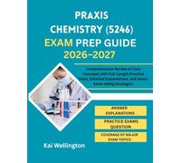 Praxis Chemistry (5246) Exam Prep Guide 2026-2027: Comprehensive Review of Core Concepts with Full-Length Practice Tests, Detailed Explanations, and Smart Exam taking Strategies