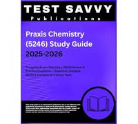 Praxis Chemistry (5246) Study Guide 2025-2026: Complete Praxis Chemistry (5246) Review & Practice Questions - Essential Concepts, Worked Examples & Practice Tests