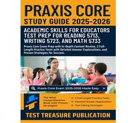 Praxis Core Study Guide 2025-2026: Academic Skills for Educators Test Prep for Reading 5713, Writing 5723, and Math 5733 with In-Depth Content Review, 2 Full-Length Practice Tests