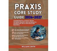 PRAXIS CORE STUDY GUIDE 2026-2027: Comprehensive Academic Review Covering Reading, Writing, and Mathematics Foundational Skills for Educator Readiness