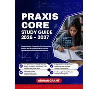 PRAXIS CORE STUDY GUIDE 2026-2027: Comprehensive Preparation for Mathematics, Reading, and Writing Skills with Practice Assessments and Detailed Explanations