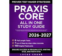 Praxis Core: The All-in-One Study Guide to Mastering Key Praxis Concepts with 6 Full-length Tests | Proven Test Maker Strategies to Ensure Success in Reading 5713, Writing 5723, and Math 5733