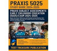 Praxis Early Childhood Education (5025) Exam Study Guide 2024-2025: Master the Praxis 5025 Exam with Detailed Content Review, Test-Taking Strategies, ... for Aspiring Pre-K to 3rd Grade Teachers