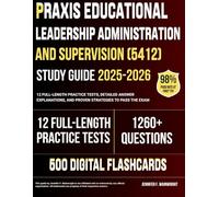 Praxis Educational Leadership Administration and Supervision (5412) Study Guide 2025-2026: 12 Full-Length Practice Tests, Detailed Answer Explanations, and Proven Strategies to Pass the Exam