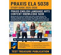 Praxis ELA 5038 Study Guide 2025-2026: Mastering the Praxis Elementary Languages Arts Exam with In-depth Review for Reading, Writing, Speaking, and ... Tests for Praxis Subject Assessments Exam