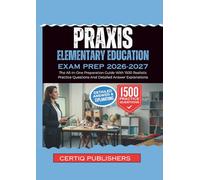PRAXIS ELEMENTARY EDUCATION EXAM PREP 2026-2027: The Complete Preparation Guide With 1500 Realistic Practice Questions and Detailed Answer Explanations