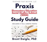 Praxis Elementary Education: Social Studies Subtest (5004) Study Guide: 3 Full-Length Practice Tests with Comprehensive Multiple-Choice Preparation ... Education: Social Studies Subtest (5004) Exam