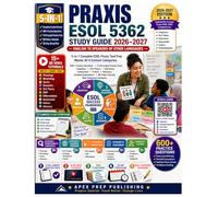 Praxis English to Speakers of Other Languages 5362 Study Guide 2026-2027: 5-in-1 Complete ESOL Praxis Test Prep with 600+ Practice Questions, 3 Full-Length Tests, Detailed Explanations, Real Classroom