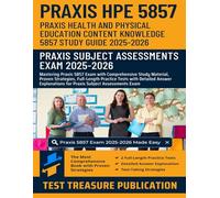 Praxis Health and Physical Education Content Knowledge 5857 Study Guide 2025-2026: Mastering Praxis HPE 5857 Exam with Comprehensive Study Material, ... for Praxis Subject Assessment Exam