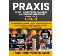 Praxis Health and Physical Education Content Knowledge 5857 Study Guide: The Accelerated Review Plan for Busy Candidates to Master the Exam + 390 Q&As with Detailed Explanations (3 Full-Tests)