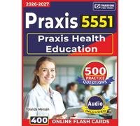 Praxis Health Education 5551: 500 Practice Questions with Detailed Answer Explanation for Exam Success