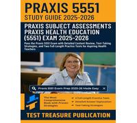 Praxis Health Education (5551) Exam Study Guide 2025-2026: Pass the Praxis 5551 Exam with Detailed Content Review, Test-Taking Strategies, and Two ... Practice Tests for Aspiring Health Teachers