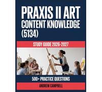 Praxis II Art Content Knowledge (5134) Study Guide 2026-2027: Essential Content Coverage, Practice Question Bank, Answer Keys, and In-Depth Explanations