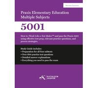 Praxis II Elementary Education Multiple Subjects 5001: How to Think Like a Test Maker and pass the Praxis II 5001 by using comprehensive test prep, relevant practice questions, and proven strategies.