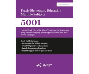 Praxis II Elementary Education Multiple Subjects 5001: How to Think Like a Test Maker and pass the Praxis II 5001 by using comprehensive test prep, relevant practice questions, and proven strategies.