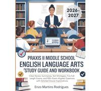 Praxis II Middle School English Language Arts (5047) Exam Study Guide and Workbook: Clear Review Summaries, Test Strategies, Five Full-Length Exams, ... Questions with Detailed Answer Explanations