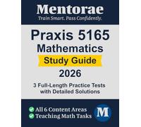 Praxis Mathematics (5165) Study Guide: In-Depth Coverage of All Six Content Areas, Tasks of Teaching Mathematics, and Full-Length Practice Tests with Detailed Solutions