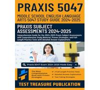 Praxis Middle School English Language Arts 5047 Study Guide 2024-2025: Mastering Praxis Middle School ELAs 5047 with Comprehensive Study Material and ... Explanations for Praxis Subject Assessments
