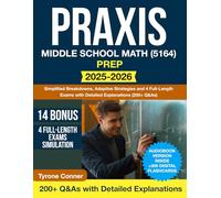 Praxis Middle School Math (5164) Prep: Simplified Breakdowns, Adaptive Strategies and 4 Full-Length Exams with Detailed Explanations (200+ Q&As)