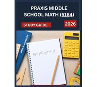 Praxis Middle School Math (5164) Study Guide 2026: Simplified Breakdowns, Concept Review, and Full-Length With 500 Practice Questions with Detailed Answers.