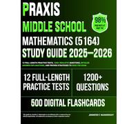 Praxis Middle School Mathematics (5164) Study Guide 2025-2026: 12 Full-Length Practice Tests, 1200+ Realistic Questions, Detailed Answer Explanations, and Proven Strategies to Pass the Exam