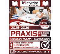 Praxis Middle School Mathematics (5164) Study Guide 2025-2026: Detailed Content Review, Proven Strategies, And Full-Length Practice Tests