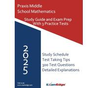 Praxis Middle School Mathematics (5164) Study Guide 2025: Includes 3 Full-Length Practice Tests, Key Terms, and Proven Test-Taking Strategies