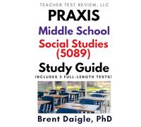 Praxis Middle School: Social Studies (5089) Study Guide: 3 Full-Length Practice Tests with Comprehensive Multiple-Choice and Constructed-Response ... Middle School: Social Studies (5089) Exam